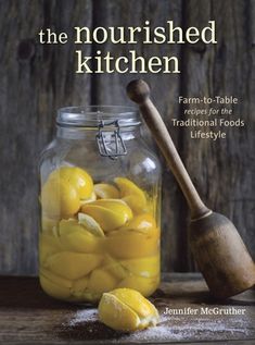 the nourished kitchen farm - to - table recipes for the traditional foods'lifestyle