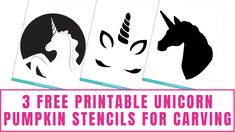 three free printable unicorn pumpkin stencils for carving and painting with the text, 3 free printable unicorn pumpkin stencils for carving