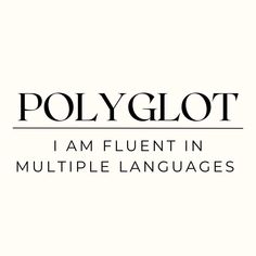 polyglot i am fluent in multiple languages, written with black ink on white paper