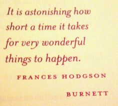 a quote from frances hodson about how short a time it takes for very wonderful things to happen