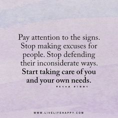 a quote on pay attention to the signs stop making excess for people, stop defending their inconsiderate ways start taking care of you and your own needs