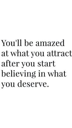 the words you'll be amazed at what you attract after you start believing in what you