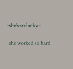 the words she's so lucky, she worked so hard in green on a gray background