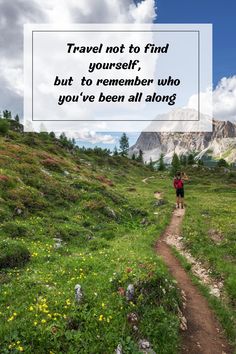 a person walking down a trail with a quote about travel not to find yourself, but to remember who you've been all along