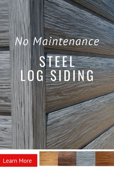 wood siding is shown with the words no maintenance steel log siding on it and an image of