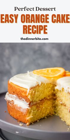 an orange cake with white frosting on a gray plate and text overlay that reads, the perfect dessert easy orange cake recipe