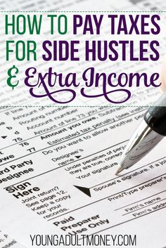 a person's hand holding a pen over a tax form with the words how to pay taxes for side hustles and extra income