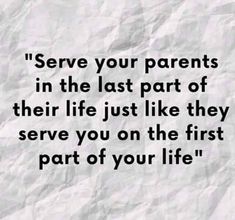 a piece of paper with the words serve your parents in the last part of their life just like they serve you on the first part of your life