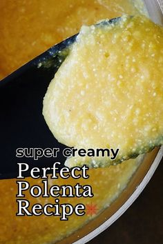 a spoon full of soup with the words super creamy perfect polenta recipe