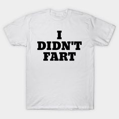 I Didn't Fart Funny White Lies Slogans - White Lie Party - T-shirt White T-shirt With Funny Text For Streetwear, White Funny T-shirt With Text, White Novelty T-shirt With Letter Print, Novelty White Short Sleeve Top, Novelty White T-shirt For Streetwear, White Novelty T-shirt For Streetwear, White Novelty Short Sleeve Top, White Short Sleeve Novelty Top, Funny White Crew Neck Shirt