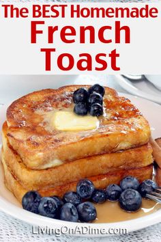 the best homemade french toast with blueberries and butter on top is an easy breakfast recipe