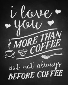 i love you more than coffee but not always before chalkboard sign on blackboard