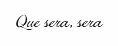 the word que sera written in black ink