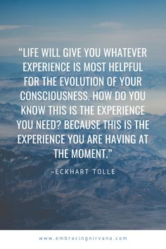 an image with the quote life will give you whatever experience is most helpful for the evolution of your consciousness