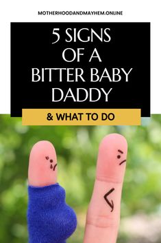 two fingers with faces drawn on them and the words, 5 signs of a bitter baby daddy