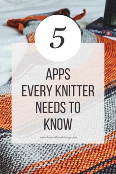 an orange and black blanket with the text 5 apps every knitter needs to know