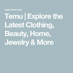 the text temu explore the latest clothing, beauty, home, jewelry & more