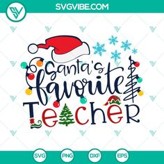 santa's favorite teacher svg file with christmas hat and snowflakes on it