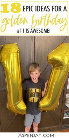 a young boy holding two large balloons in front of him with the words, 13 epic ideas for a golden birthday 11 is awesome