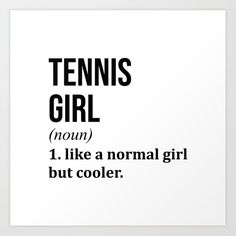 tennis girl definition art print in black and white with the words, tennis girl mom i like a normal girl but cooler