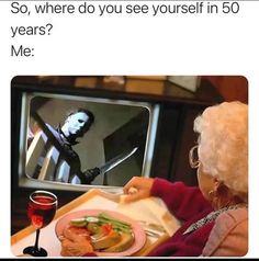 an old woman sitting in front of a tv with the caption so, where do you see yourself in 50 years? me