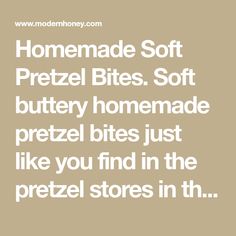 the text reads homemade soft pretzel bites soft buttery homemade pretzel bites just like you find in the pretzel stores in th