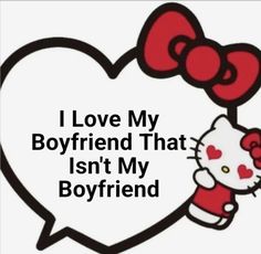 an image of a hello kitty saying i love my boyfriend that isn't my boyfriend