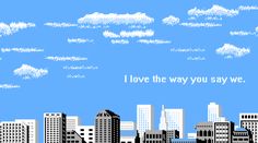 a pixel art cityscape with the words i love the way you say