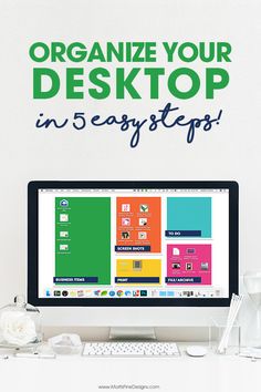 a desktop computer with the words organize your desktop in 5 easy steps on it's screen