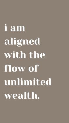 an image of a quote that reads, i am aligned with the flow of unlimitated