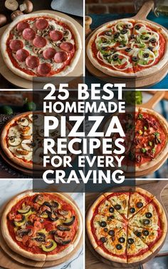 four different pizzas with the words 25 best homemade pizza recipes for every craver