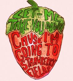 a drawing of a strawberry with the words get me take you down and i'm going to strawberry fields