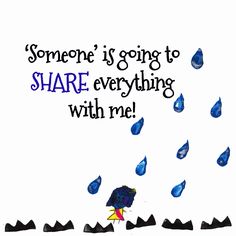 an image of someone is going to share everything with me on the same page as rain drops