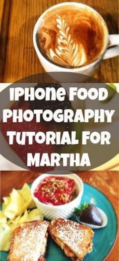 there are pictures of food and drinks on the table with text overlay that reads iphone food photography tutorial for martha