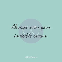 a quote that says always wear your invisible crown on the side of a blue background