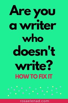 the words are you a writer who doesn't write? how to fix it