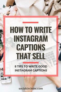 a person typing on a laptop with the words how to write instagram captions that sell