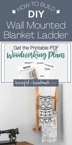 a sewing machine with the text how to build a wall mounted blanket ladder get the printable