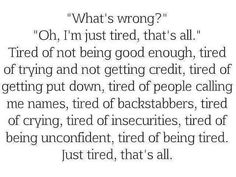 I'm tired. I'm Just Tired, Tired Of Crying, Im Just Tired, Tired Of People, Tired Of Trying, Just Tired, About Quotes, Being Good, Whats Wrong