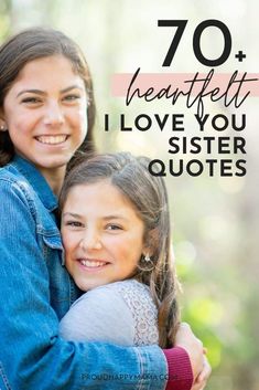 two girls hugging each other with the words 70 heart felt i love you sister quotes