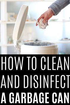 a person throwing garbage into a trash can with the words how to clean and disinfect a garbage can