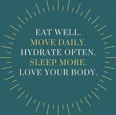 a quote that says eat well move daily hydrate often sleep more love your body