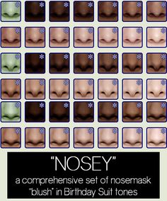 Nosey (Download)• 19 nose makeups in 14 colors each • Categorized as Blush • Layerable with other makeup but not with each other (because you do not need 2 noses, it would not make you smell twice as... Ts4 Nose Mask, Sims 2 Skin, Dark Foundation, Inexpensive Makeup, Nose Makeup, Makeup Cc