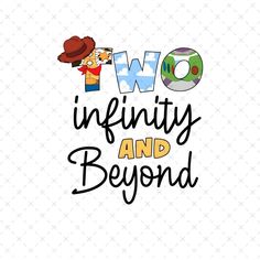 the words two, infinity and beyond are shown with an image of a cartoon character