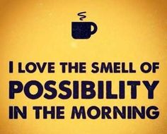 a coffee cup with the words i love the smell of possibility in the morning