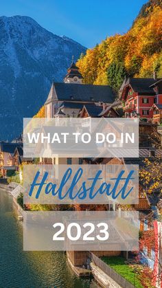 the mountains and houses with text overlay that says what to do in hallstatt