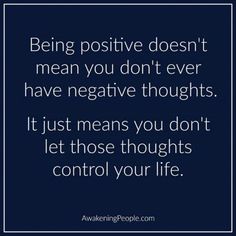 the quote being positive doesn't mean you don't ever have negative thoughts