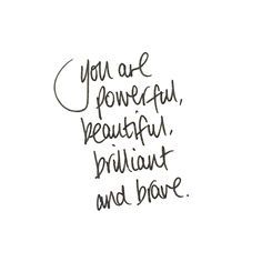 the words you are powerful, beautiful, brilliant and brave written in black ink on a white background