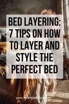 a bed sitting in front of a window with the words, bed layering 7 tips on how to layer and style the perfect bed