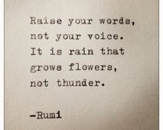 a black and white photo with the quote raise your words, not your voice it is rain that grows flowers, not thunder